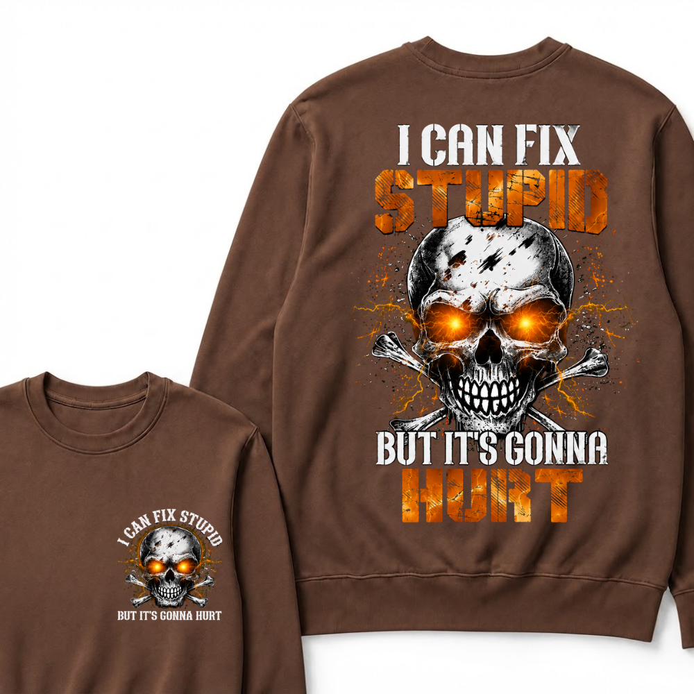 I Can Fix Stupid But It's Gonna Hurt Skull Sweatshirts