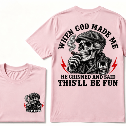 When God Made Me He Grinned And Said "This‘ll Be Fun" EST.Year T-shirt