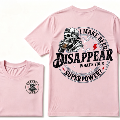 I Make Beer Disappear ,What's your Superpower ?  T-Shirt
