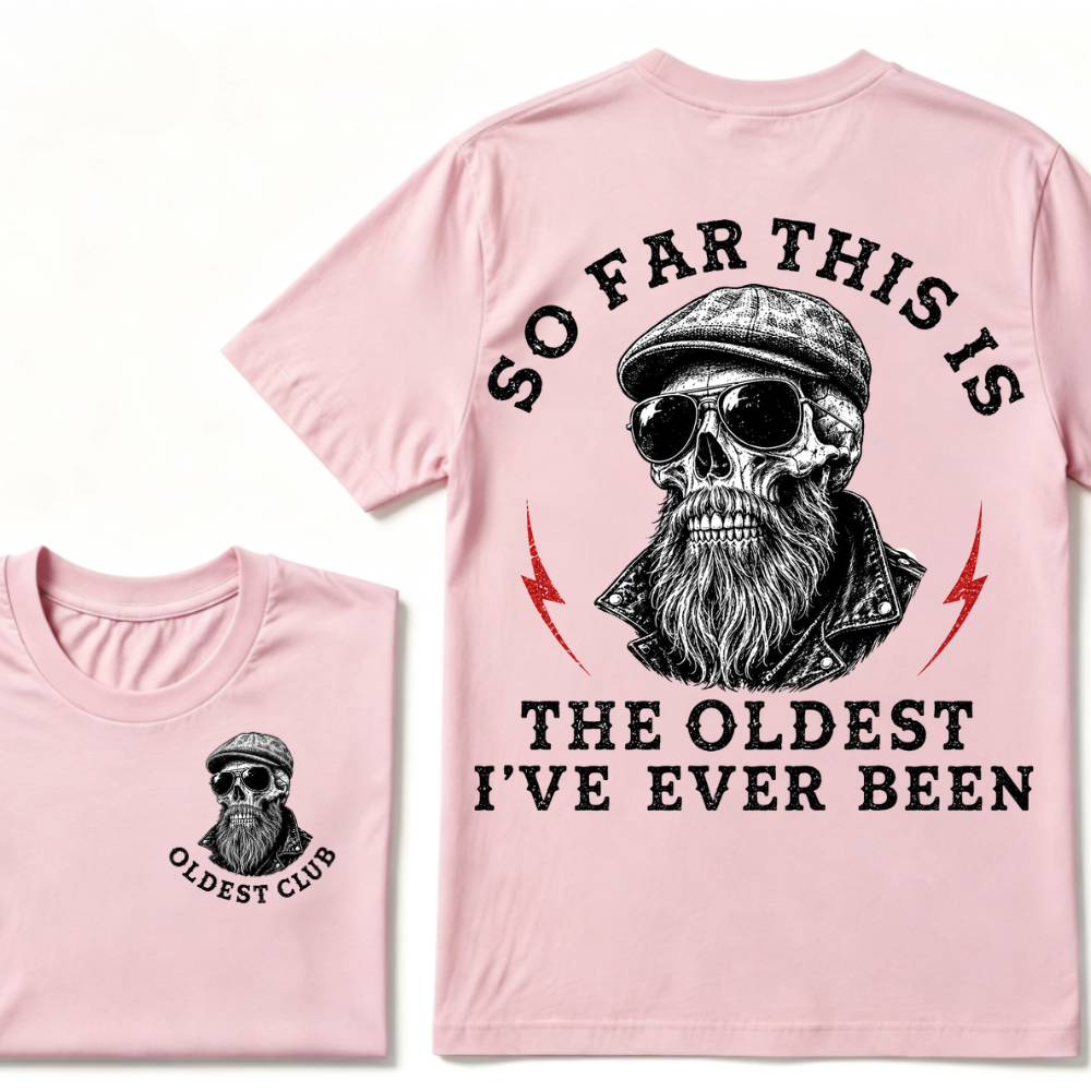 So Far This Is The Oldest I've Ever Been T-shirt