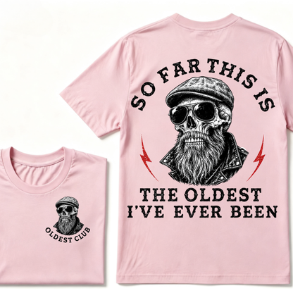 So Far This Is The Oldest I've Ever Been T-shirt