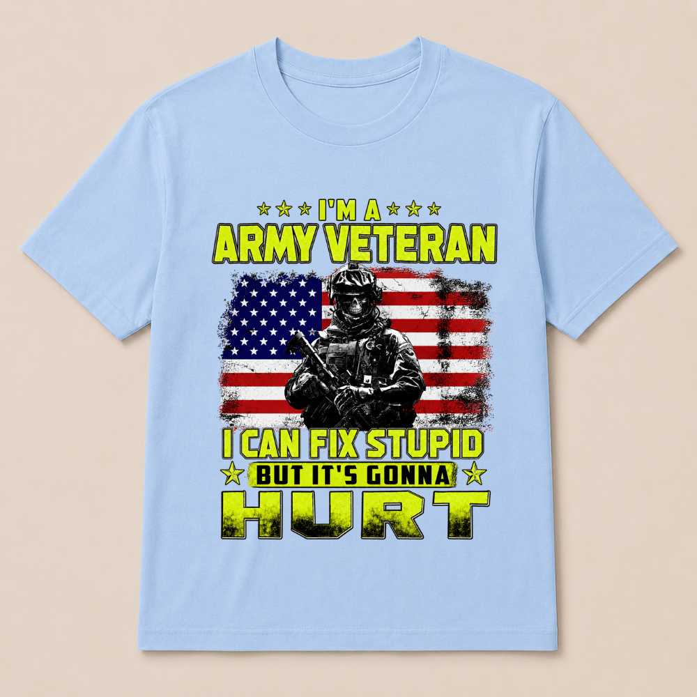 I'M A ARMY VETERAN I Can Fix Stupid But It's Gonna Hurt T-Shirt