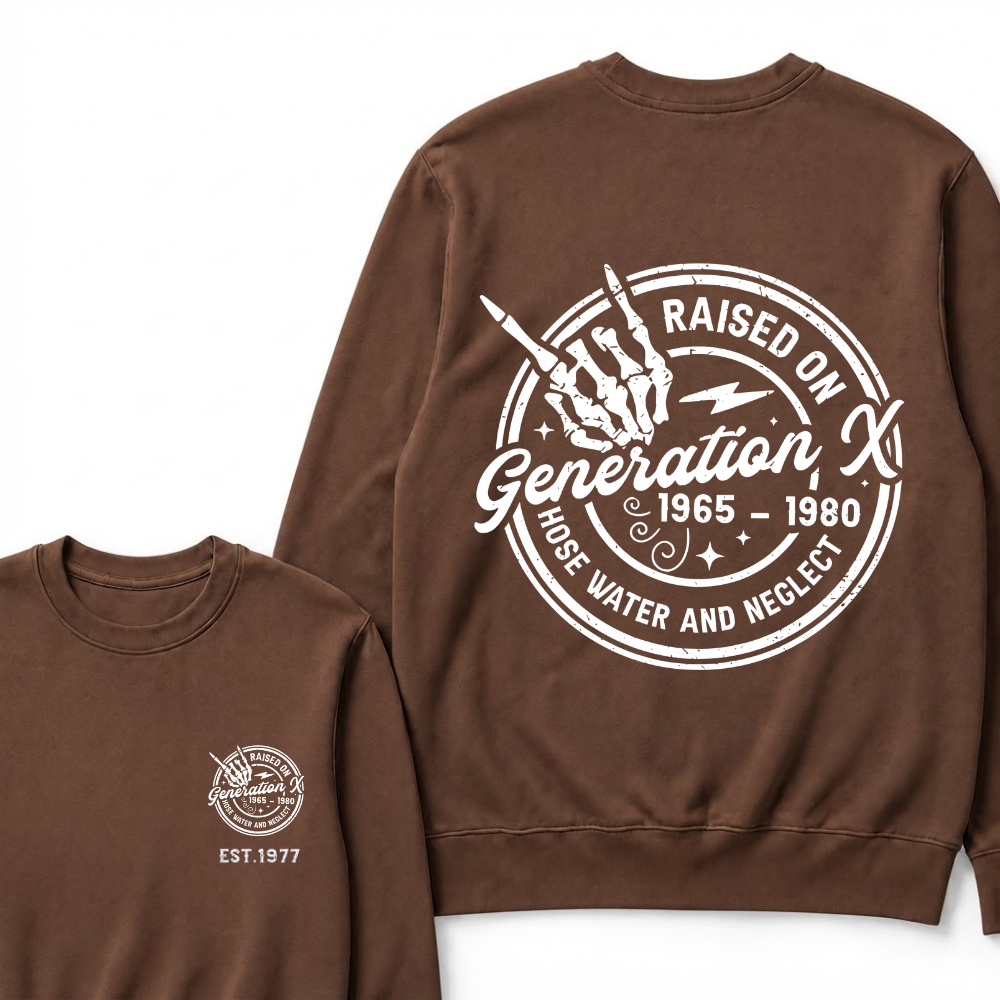 Custom Your Year Raised On Hose Water And Neglect Generation X Sweatshirts