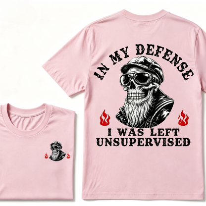In My Defense I Was Left Unsupervised T-shirt