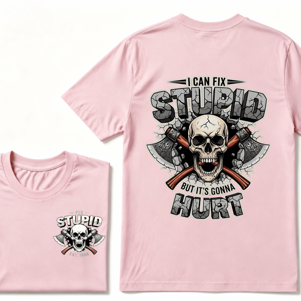 I Can Fix Stupid But It's Gonna Hurt EST.Year Skull T-Shirt