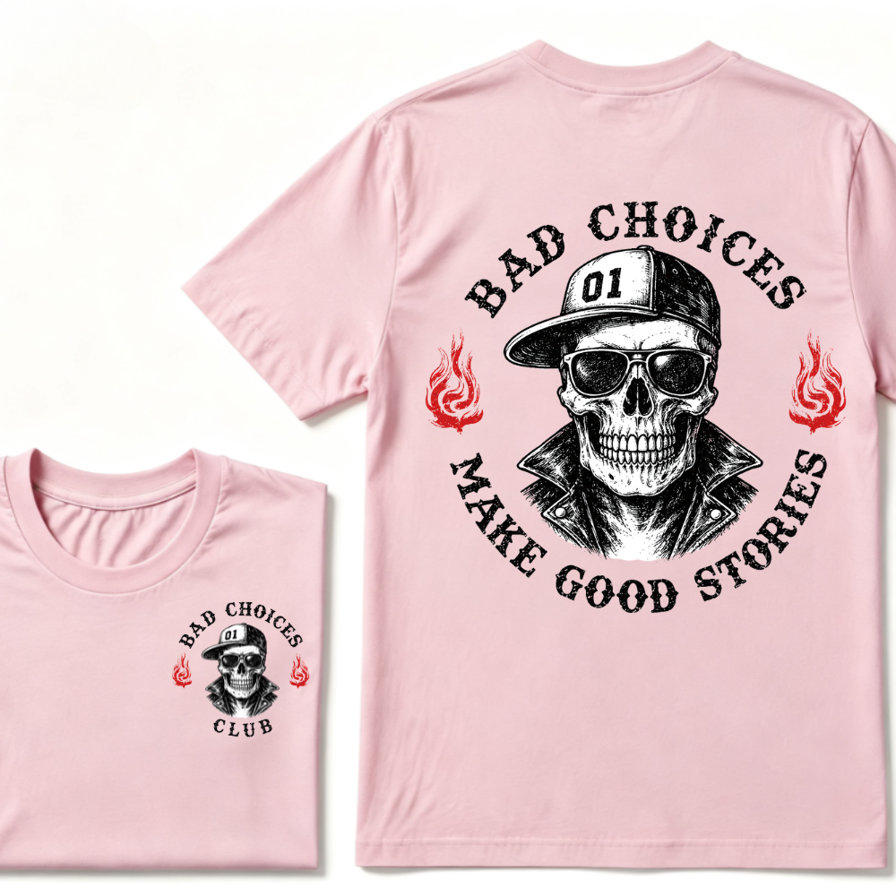 Bad Choices Make Good Stories T-shirt