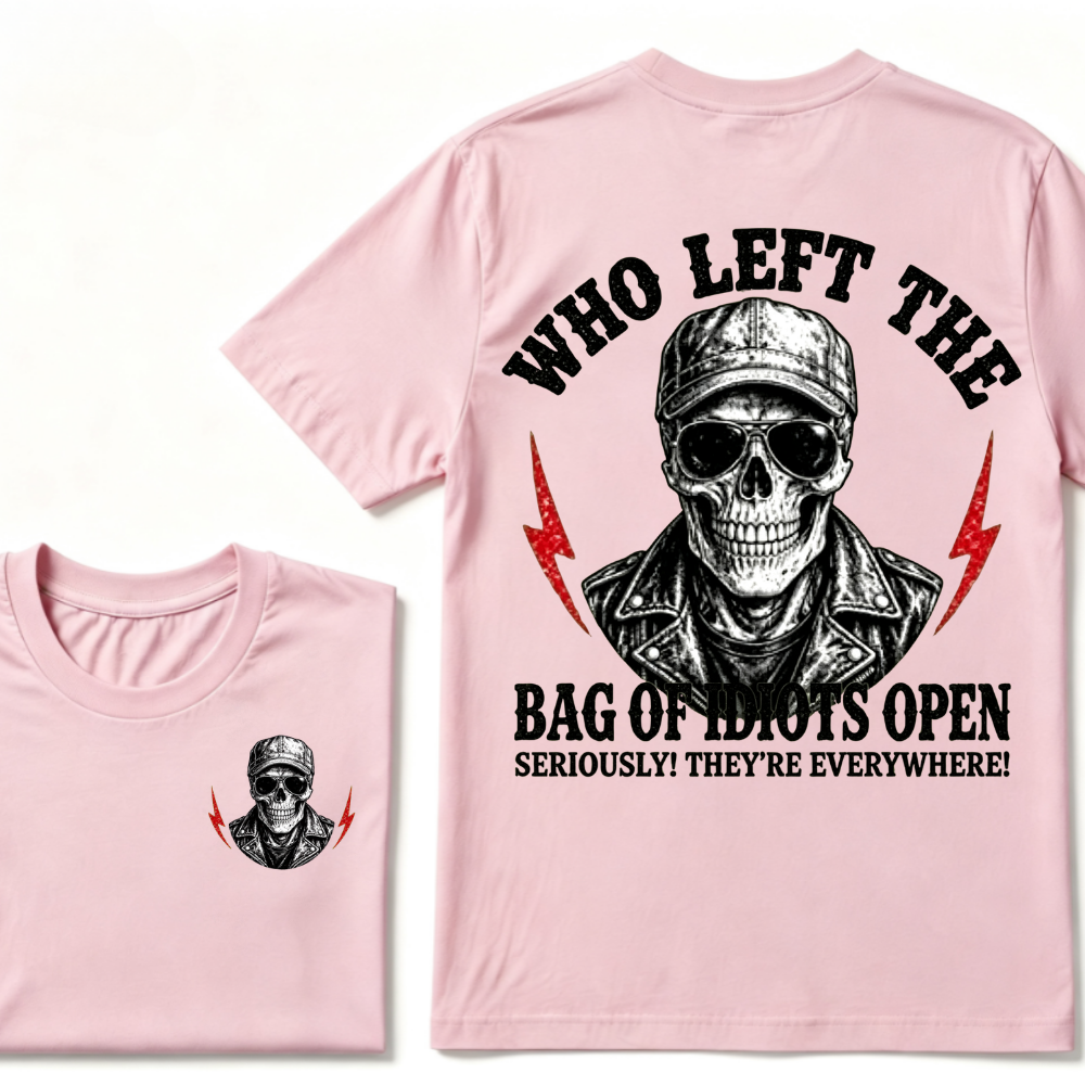 Who Left The Bag Of Idiots Open? SERIOUSLY! THEY'RE EVERYWHERE! T-shirt