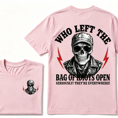 Who Left The Bag Of Idiots Open? SERIOUSLY! THEY'RE EVERYWHERE! T-shirt