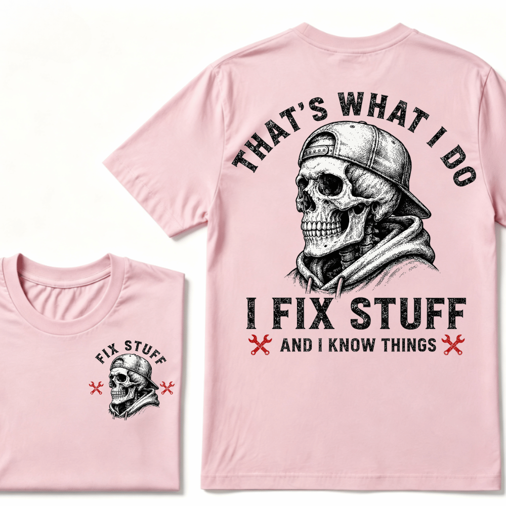 That's What I Do I Fix Stuff And I Know Things T-shirt