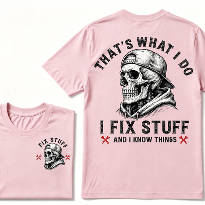 That's What I Do I Fix Stuff And I Know Things T-shirt