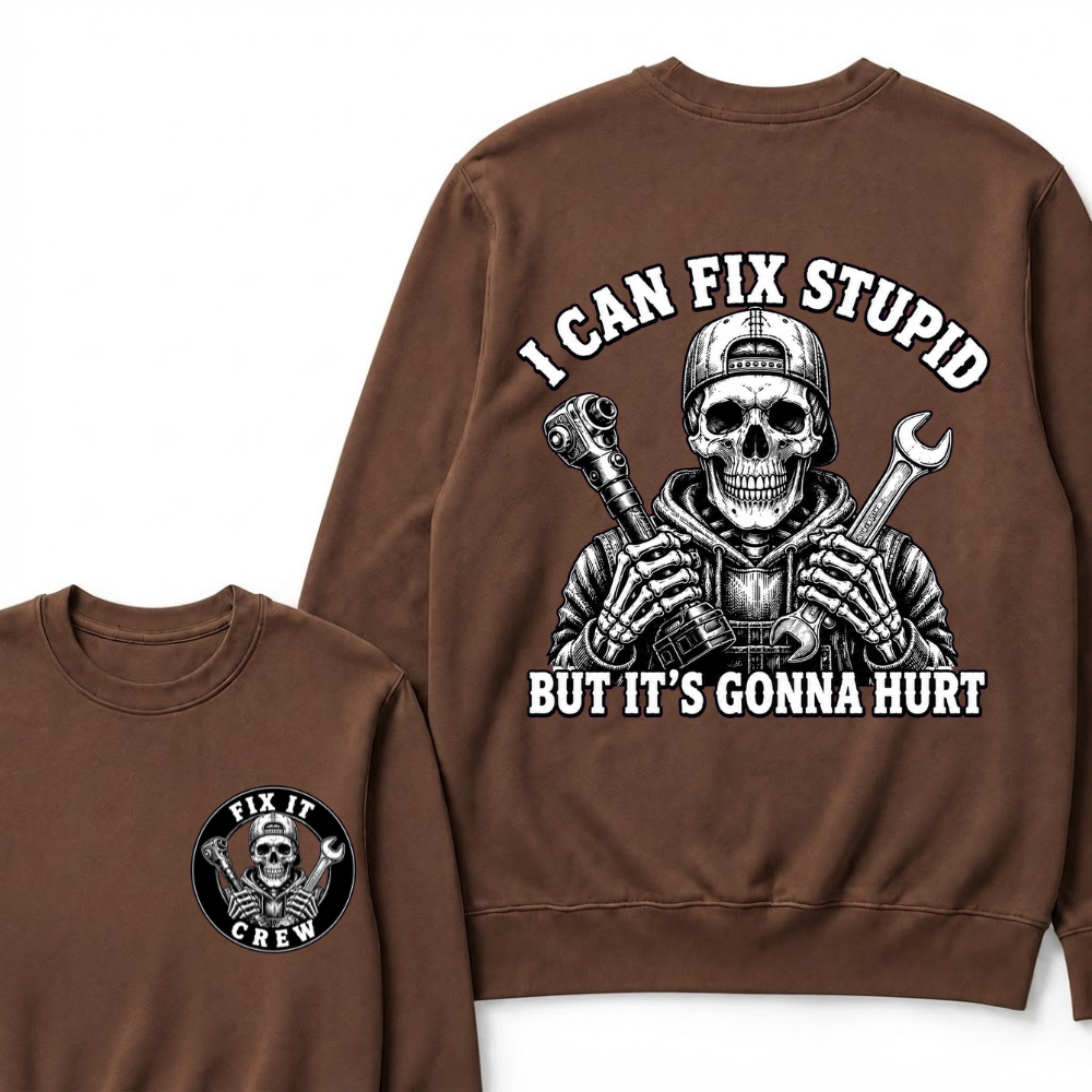 I Can Fix Stupid But It's Gonna Hurt Sweatshirts
