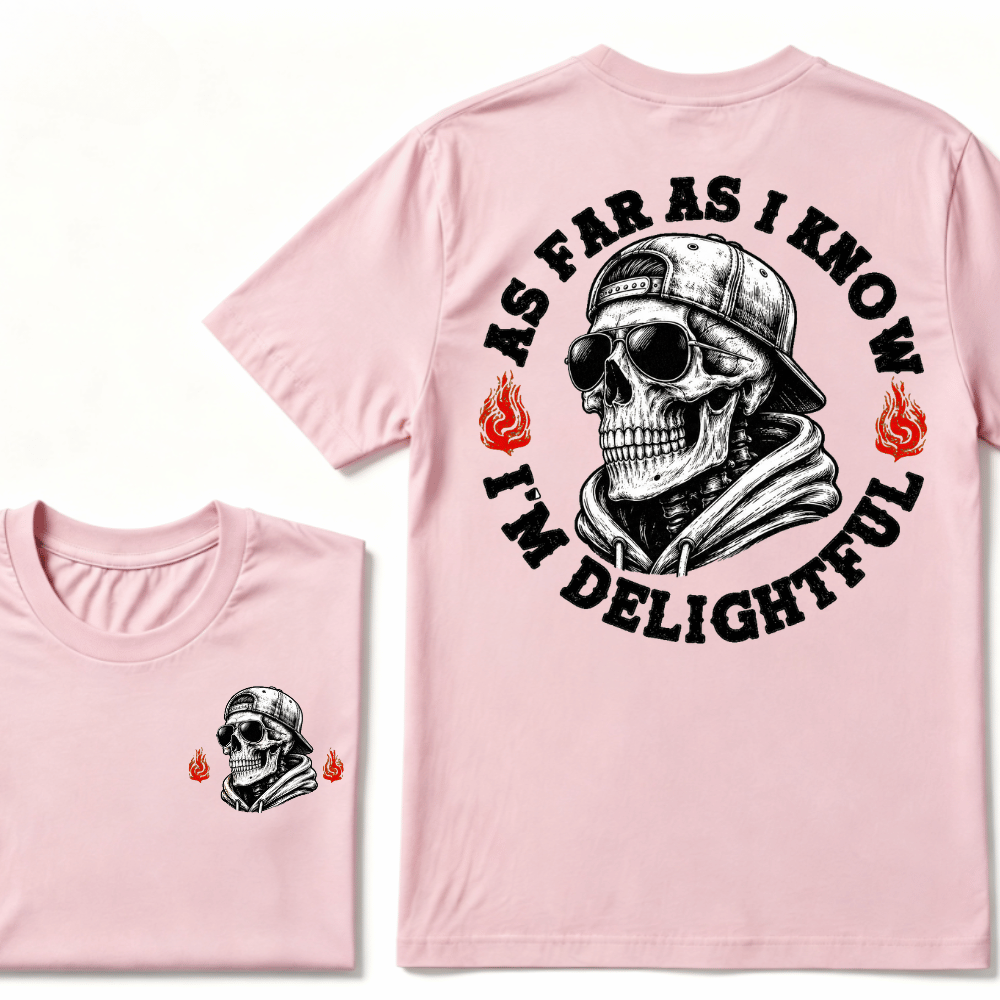 As Far As I Know I'm Delightful T-shirt