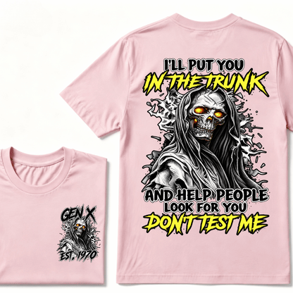 Custom Gen X EST.Year I Will Put You In The Trunk And Help People Look For You Don't Test Me T-shirt