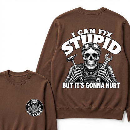 I Can Fix Stupid But It's Gonna Hurt Sweatshirts
