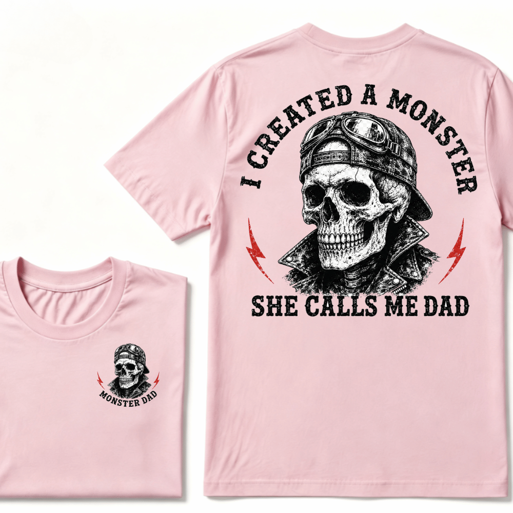 I Created A Monster She Calls Me Dad T-shirt