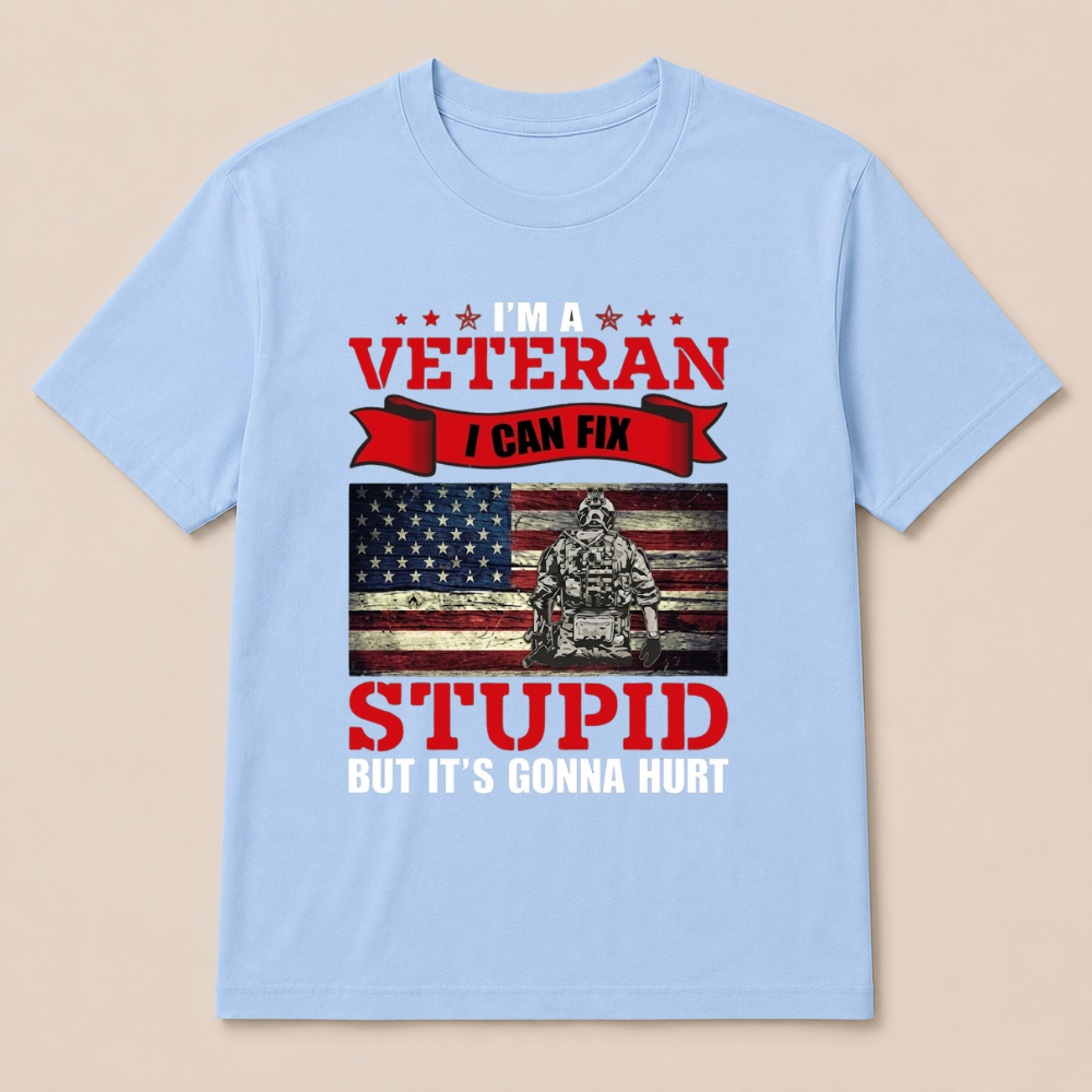 I'm a Veteran, I Can Fix Stupid But it's Gonna Hurt T-Shirt