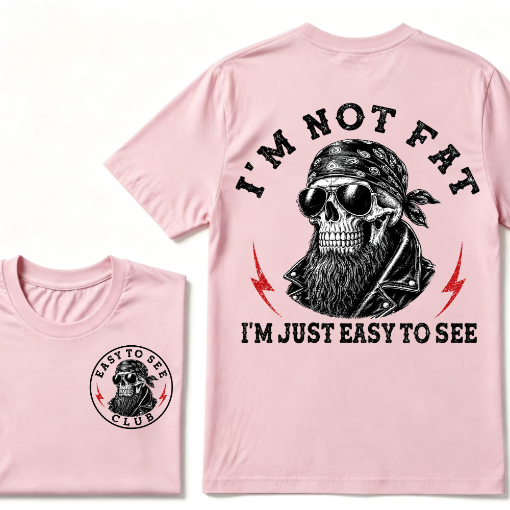 I'm Not Fat I'm Just Easy To See Funny T-shirt