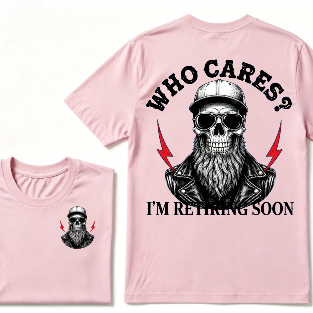 Who cares? I'M RETIRING SOON. T-shirt