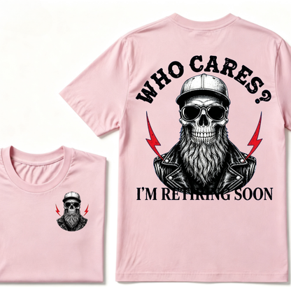 Who cares? I'M RETIRING SOON. T-shirt