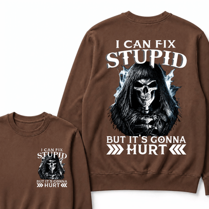 I Can Fix Stupid But It's Gonna Hurt Sweatshirts