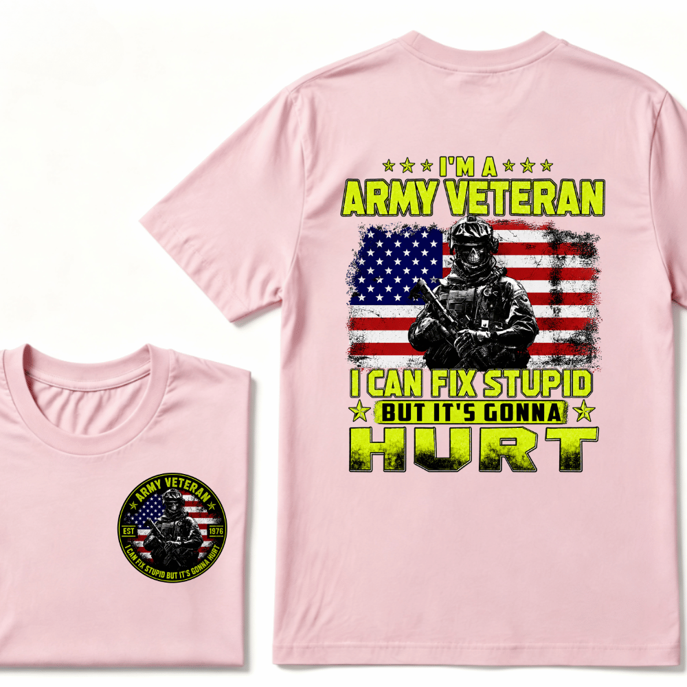 Custom Your Year I'M A ARMY VETERAN I Can Fix Stupid But It's Gonna Hurt EST.Year T-Shirt