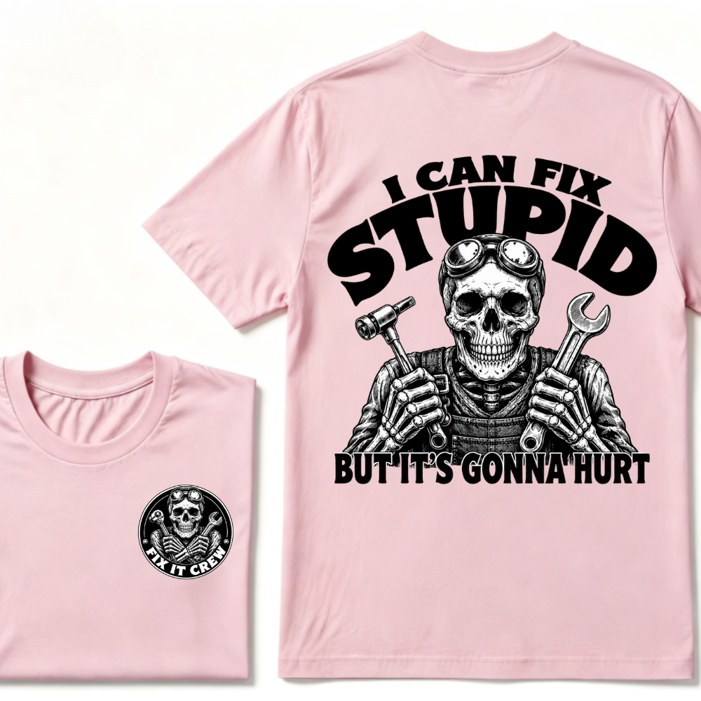 I Can Fix Stupid But It's Gonna Hurt T-Shirt