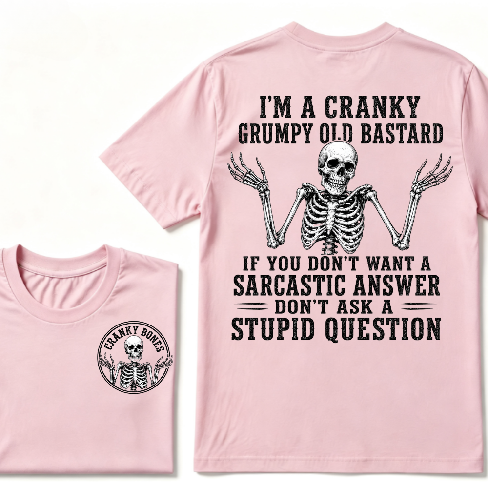 I'm A Cranky Grumpy Old Bastard If You Don't Want A Sarcastic Answer Don't Ask A Stupid Question T-Shirt