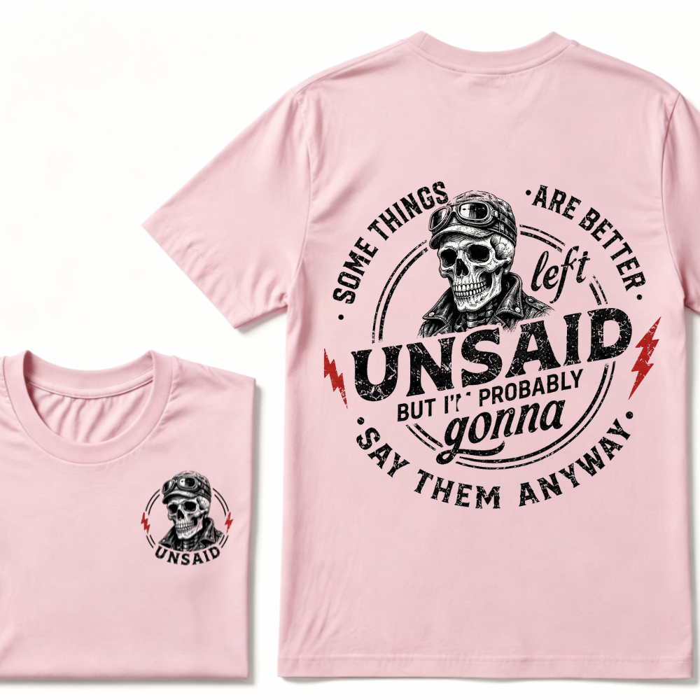 Some Things Are Better Unsaid But I'm Probably Gonna Say Them Anyway T-shirt