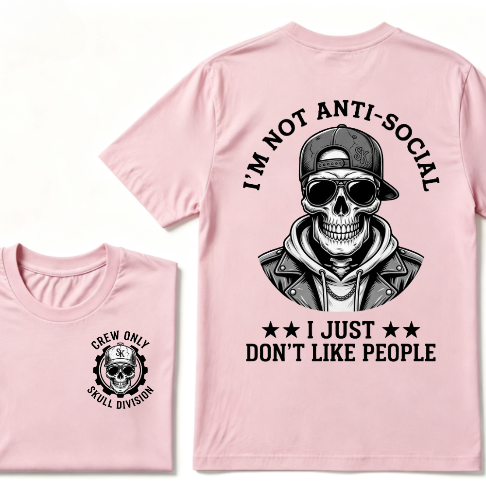 I'm Not Anti-Social I Just Don't Like People. T-shirt