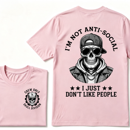 I'm Not Anti-Social I Just Don't Like People. T-shirt