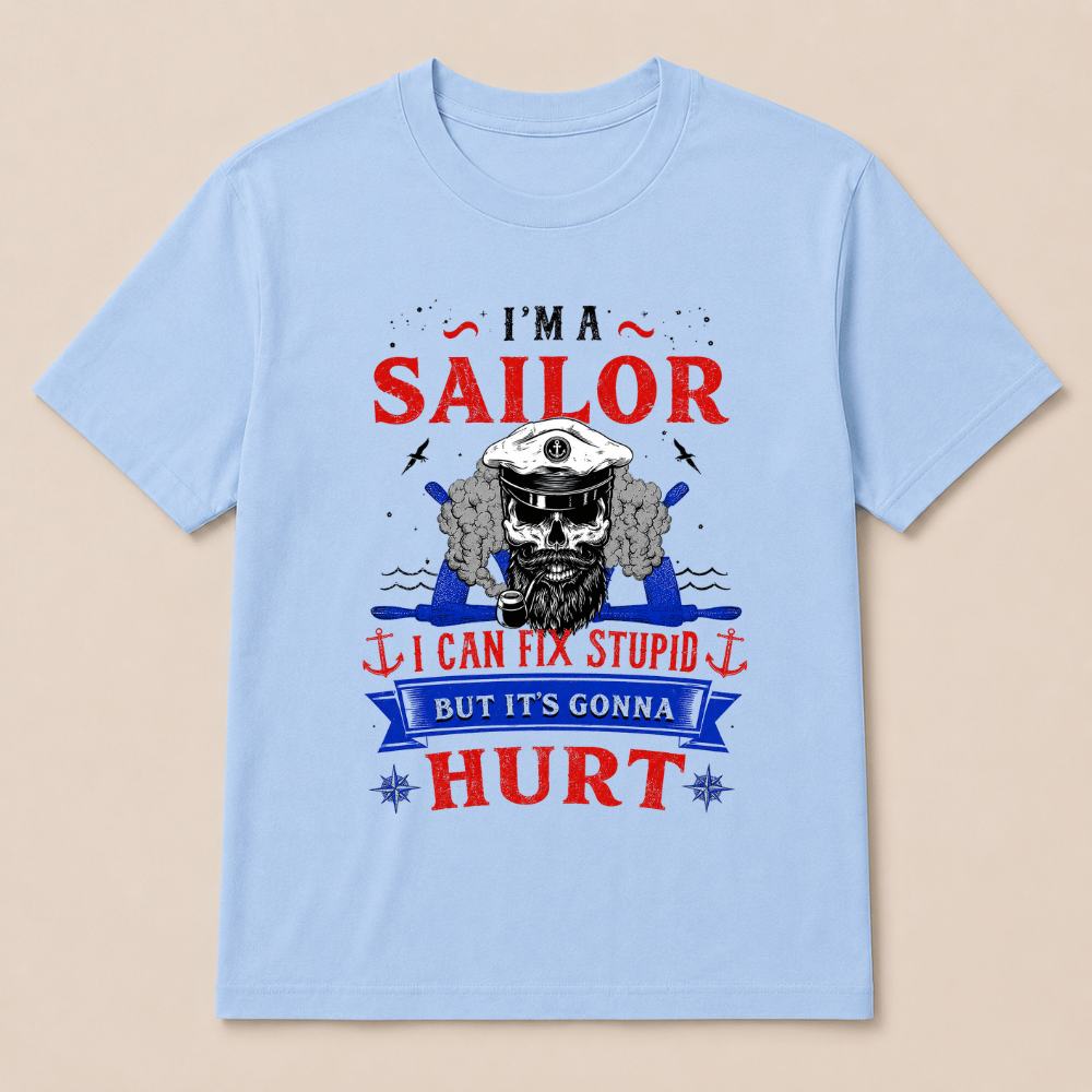 I'M A SAILOR I Can Fix Stupid But It's Gonna Hurt T-Shirt，Funny Sailor Skull T-Shirt