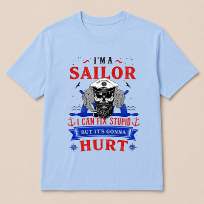 I'M A SAILOR I Can Fix Stupid But It's Gonna Hurt T-Shirt，Funny Sailor Skull T-Shirt