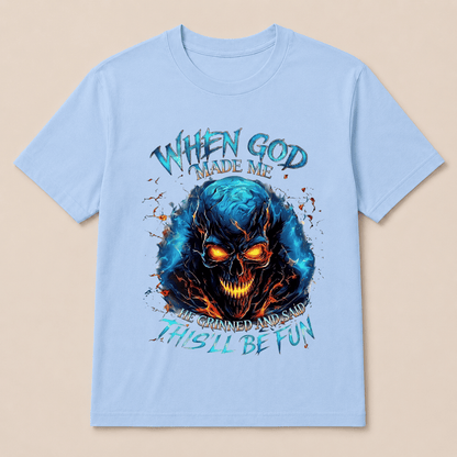 When God Made Me He Grinned And Said This’ll Be Fun Skull T-Shirt