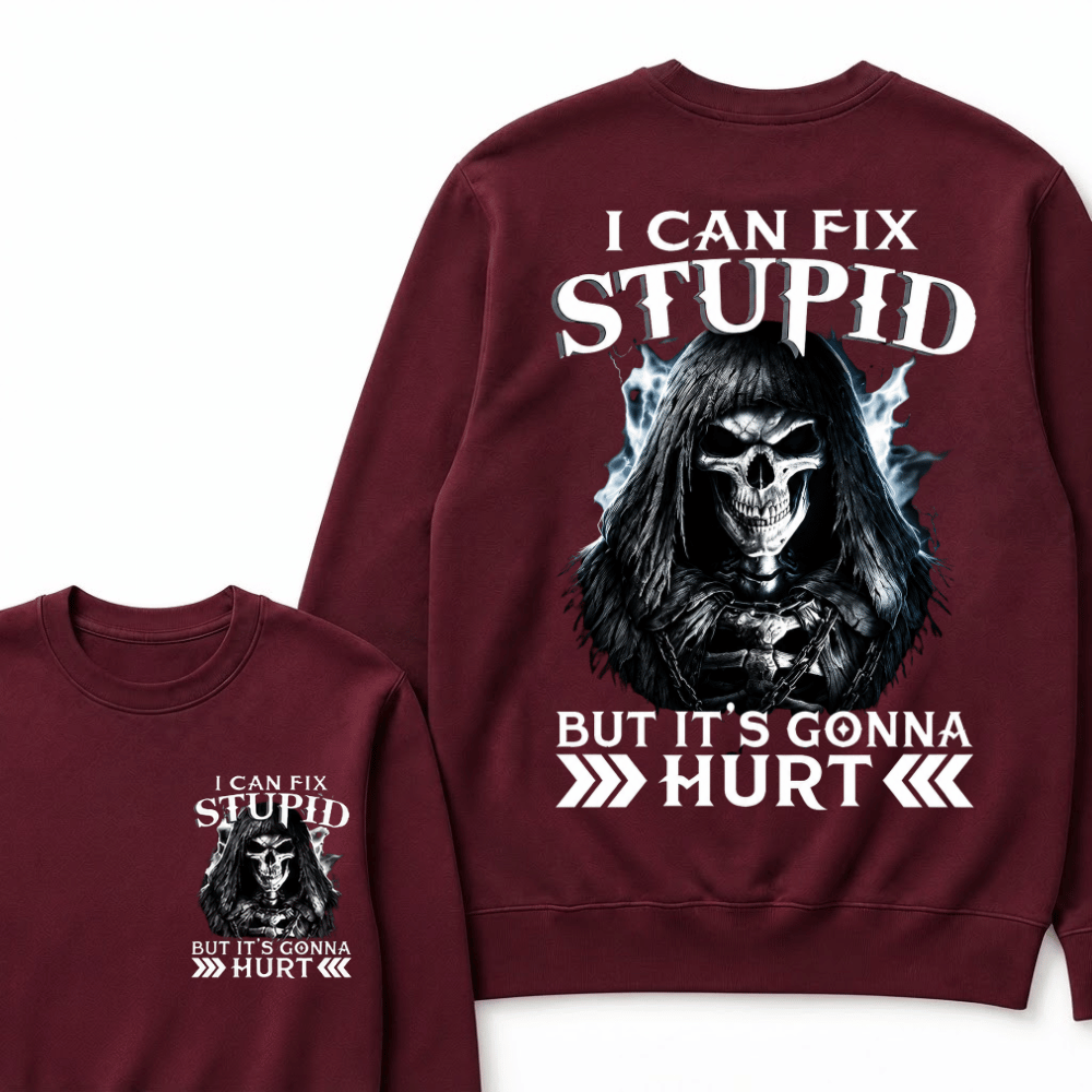 I Can Fix Stupid But It's Gonna Hurt Sweatshirts