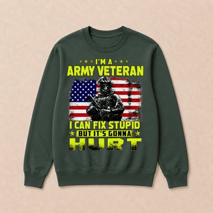 I'M A ARMY VETERAN I Can Fix Stupid But It's Gonna Hurt Sweatshirts