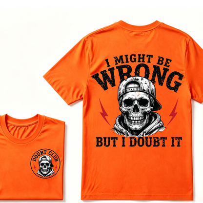 I Might Be Wrong But I Doubt It T-shirt