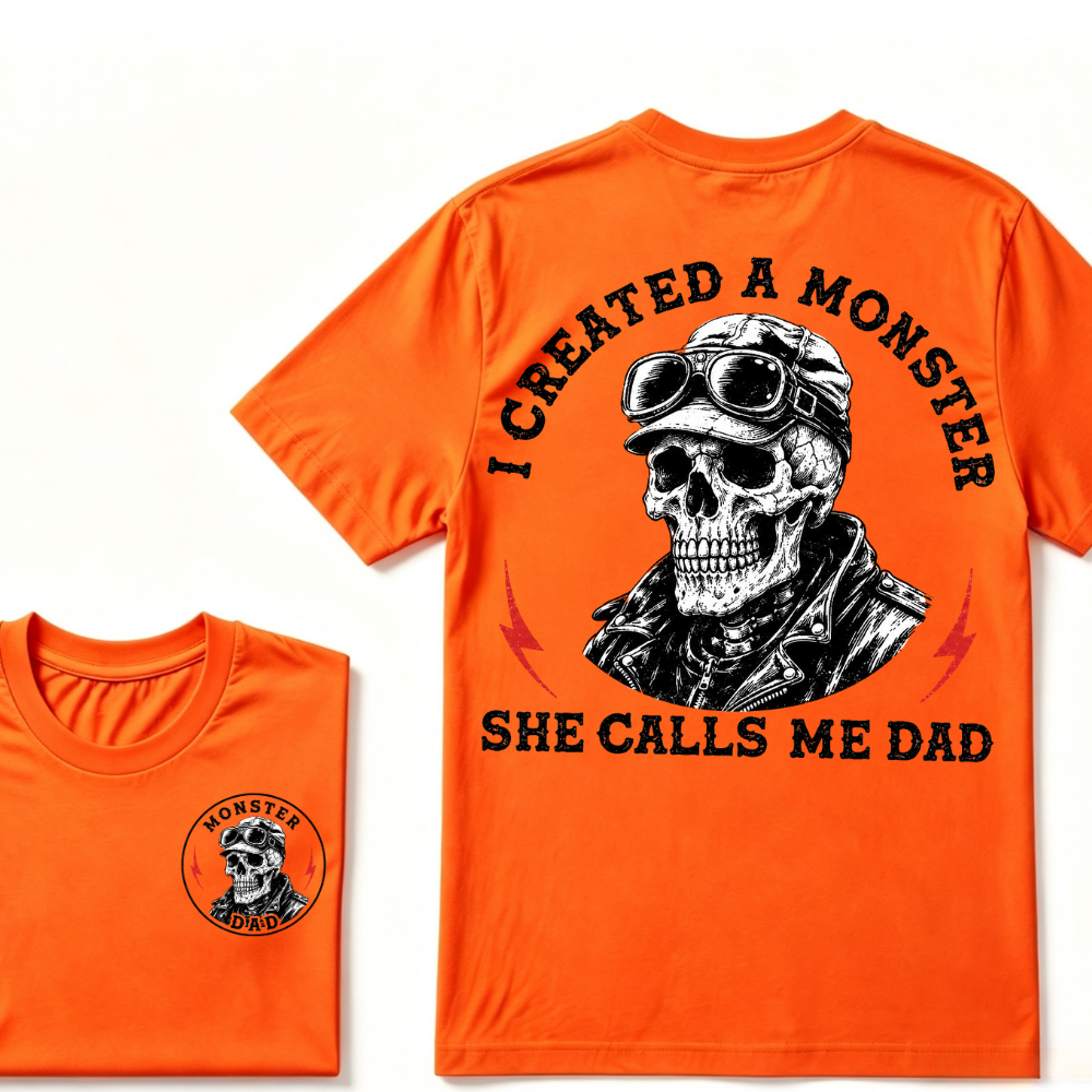 I Created A Monster She Calls Me Dad. T-shirt