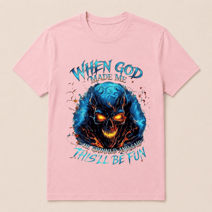 When God Made Me He Grinned And Said This’ll Be Fun Skull T-Shirt