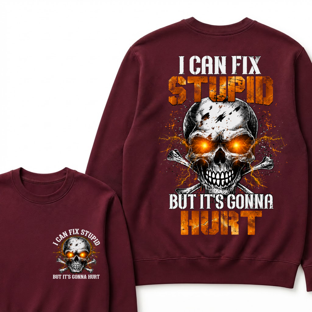 I Can Fix Stupid But It's Gonna Hurt Skull Sweatshirts