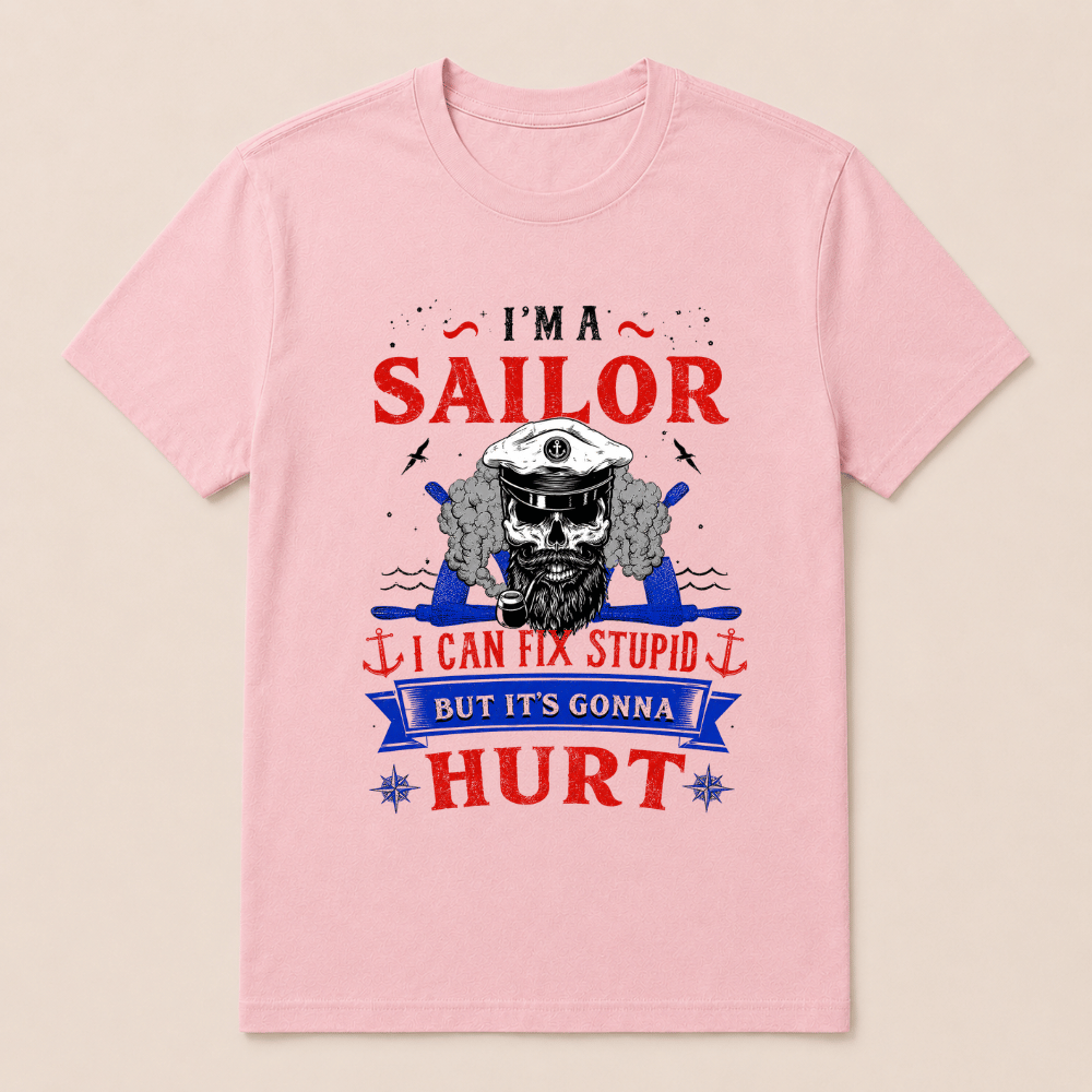 I'M A SAILOR I Can Fix Stupid But It's Gonna Hurt T-Shirt，Funny Sailor Skull T-Shirt