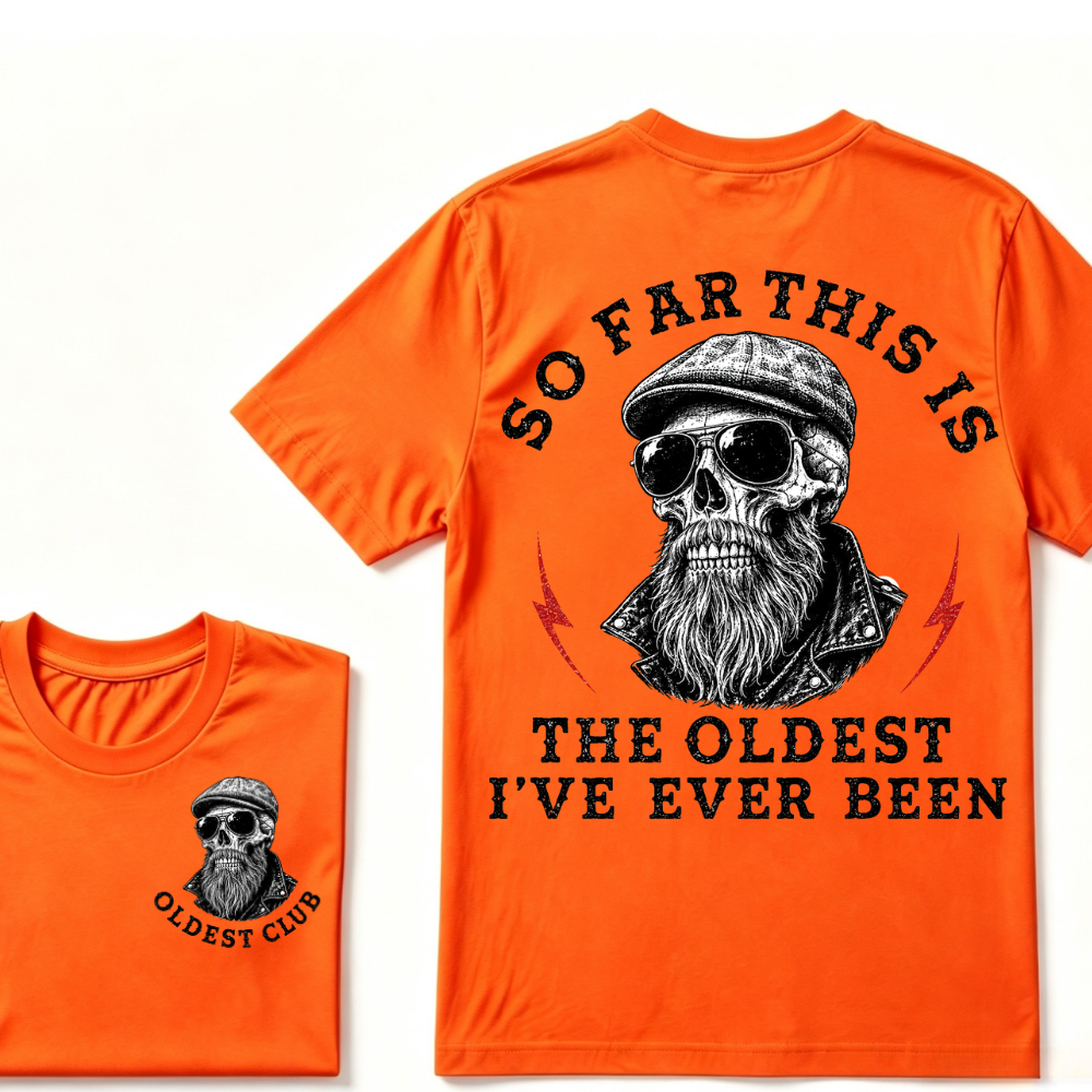 So Far This Is The Oldest I've Ever Been T-shirt