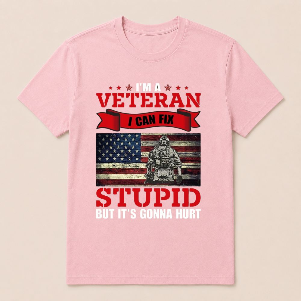 I'm a Veteran, I Can Fix Stupid But it's Gonna Hurt T-Shirt