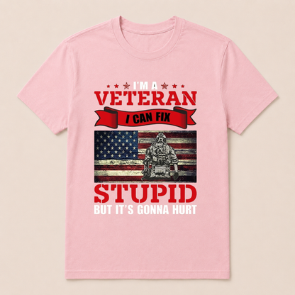 I'm a Veteran, I Can Fix Stupid But it's Gonna Hurt T-Shirt
