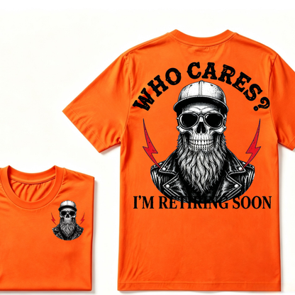 Who cares? I'M RETIRING SOON. T-shirt