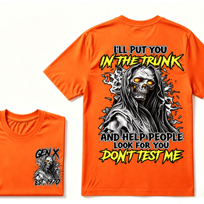 Custom Gen X EST.Year I Will Put You In The Trunk And Help People Look For You Don't Test Me T-shirt