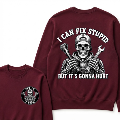 I Can Fix Stupid But It's Gonna Hurt Sweatshirts
