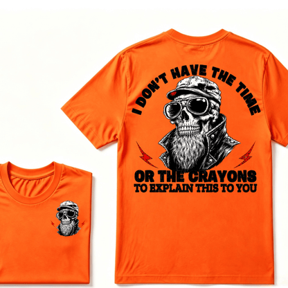 I Don't Have The Time Or The Crayons To Explain This To You T-shirt