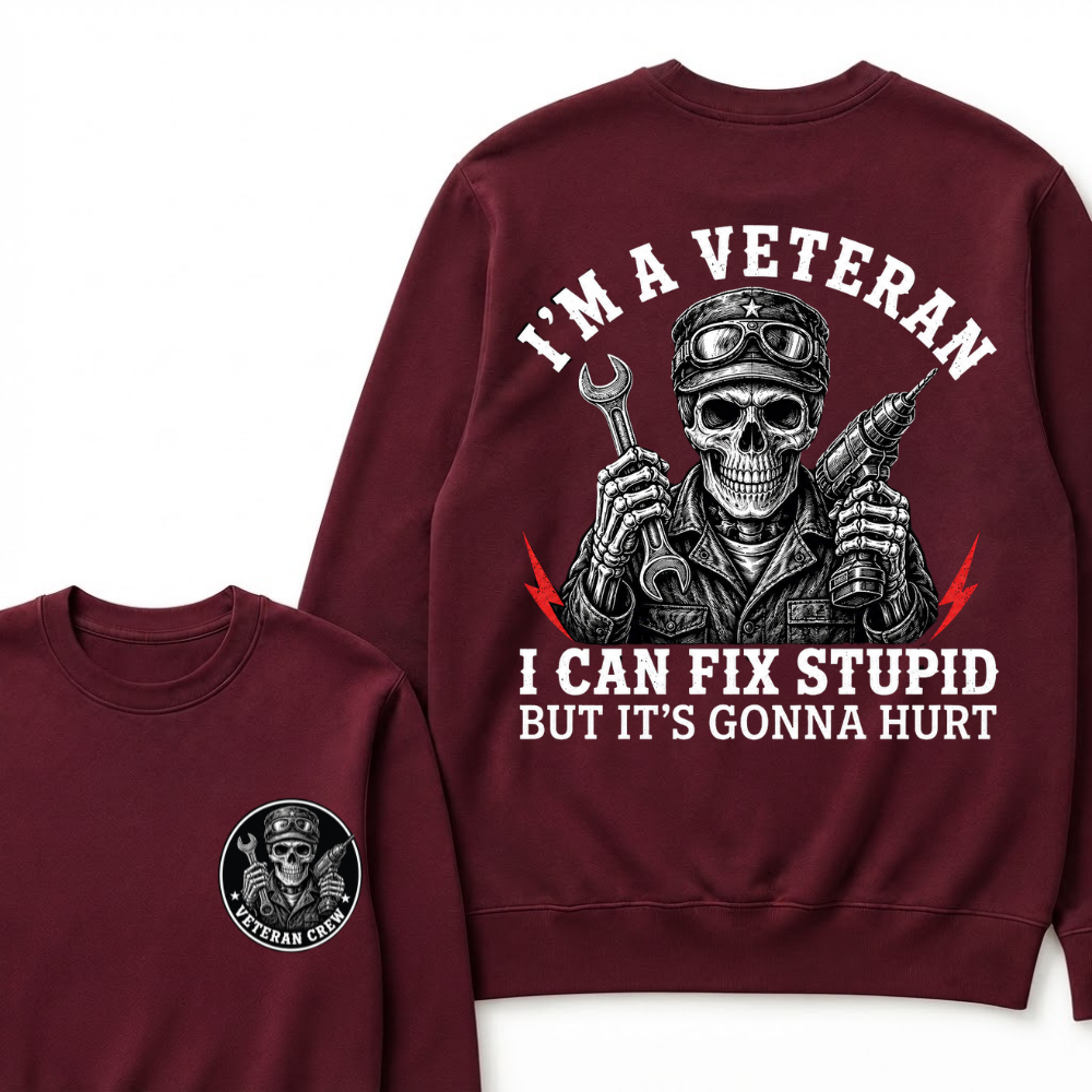 I'm A Veteran I Can Fix Stupid But It's Gonna Hurt Sweatshirts