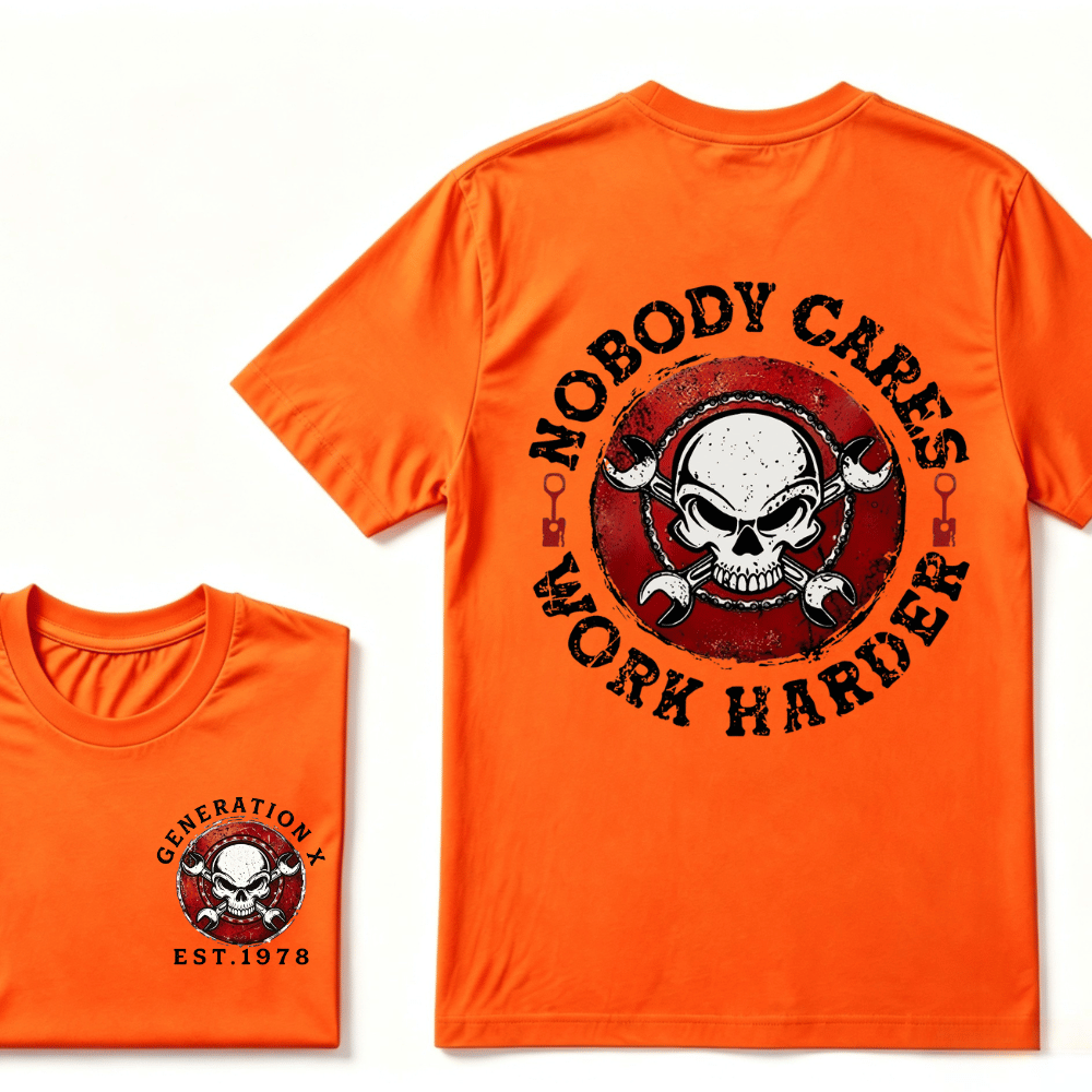 Custom Your Year Nobody Cares Work Harder Print Gen X EST.Year T-shirt