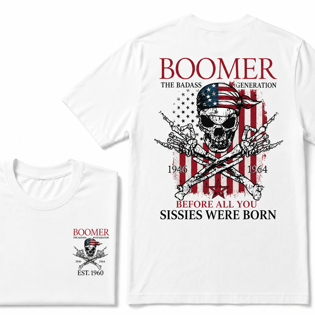 Custom Year The Badass Generation 1946-1964 Before All You Sissies Were Born BOOMER EST.Year T-Shirt